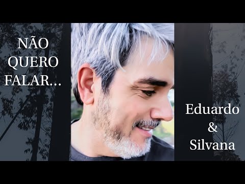 NÃO QUERO FALAR... EDUARDO & SILVANA