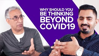 Why Should You Be Thinking Beyond COVID19