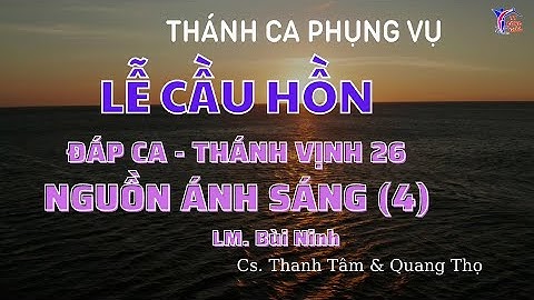 LỄ CẦU HỒN: Đáp ca - TV 26 -Nguồn Ánh Sáng (4) - Bùi Ninh - Cs. Thanh Tâm & Quang Thọ