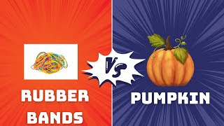 Pumpkin vs. Rubber Bands