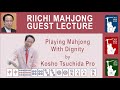 Riichi Mahjong Guest Lecture Special: Playing Mahjong with Dignity by Kosho Tsuchida-Pro