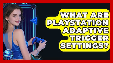 What Are PlayStation Adaptive Trigger Settings? - Blue Button Gaming
