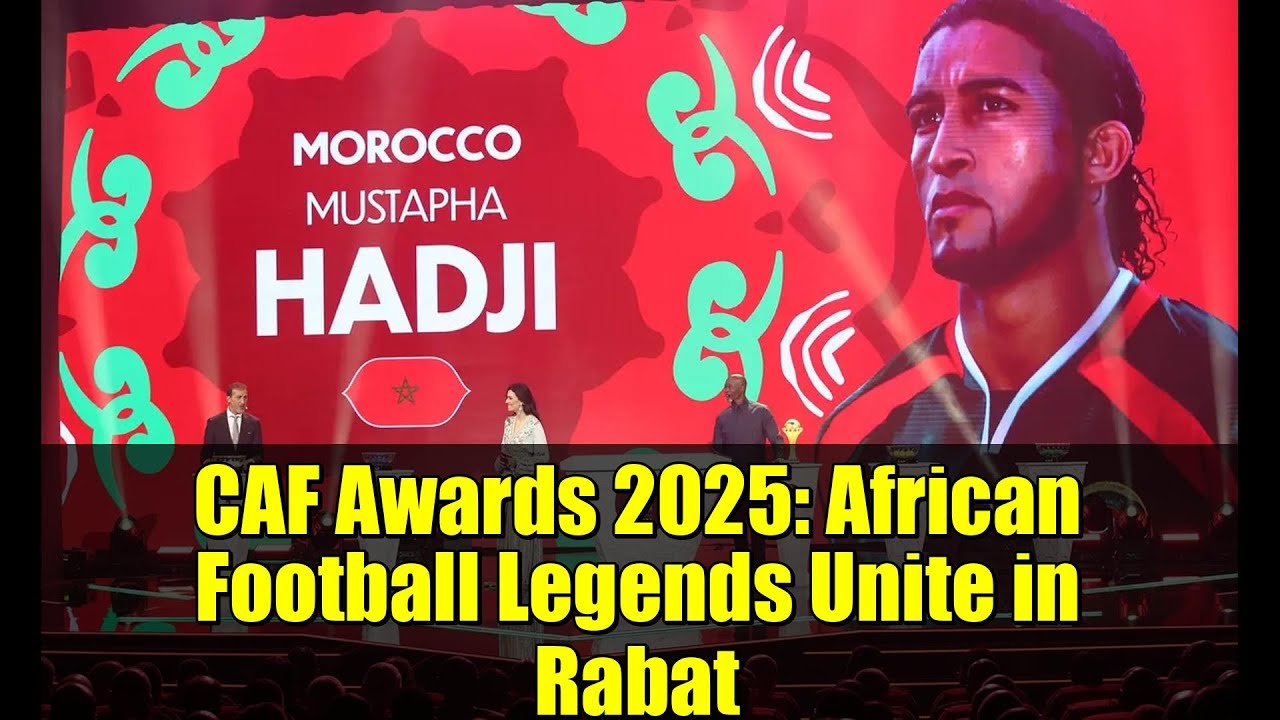 CAF Awards 2025: African Football Legends Unite in Rabat