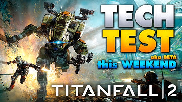 Titanfall 2 Multiplayer "Tech Test" (OPEN BETA) THIS WEEKEND! - Free Beta Dates and Details
