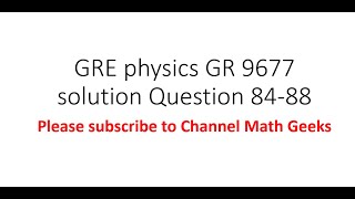 Gre physics gr 9677 solution Question 84 - 88