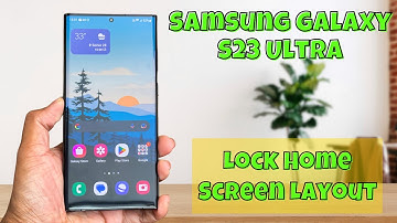 How to Enable/Disable Lock Home Screen Layout On Samsung Galaxy S23 Ultra