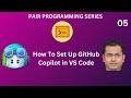 Pair Programming Series - Course 1 - How To Setup GitHub Copilot In Visual Studio Code ?