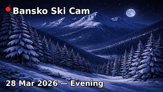 🔴Bansko Ski Resort Live Cam 24/7 | 28 Mar 2026 — Evening screenshot 1