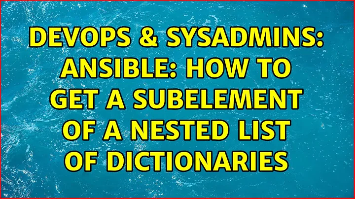 DevOps & SysAdmins: Ansible: How to get a subelement of a nested list of dictionaries