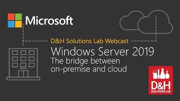 Windows Server 2019: The Bridge Between On-Premise and Cloud - A Solutions Lab Webcast