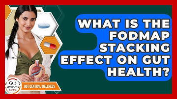 What Is The FODMAP Stacking Effect On Gut Health? - Gut Wellness Central