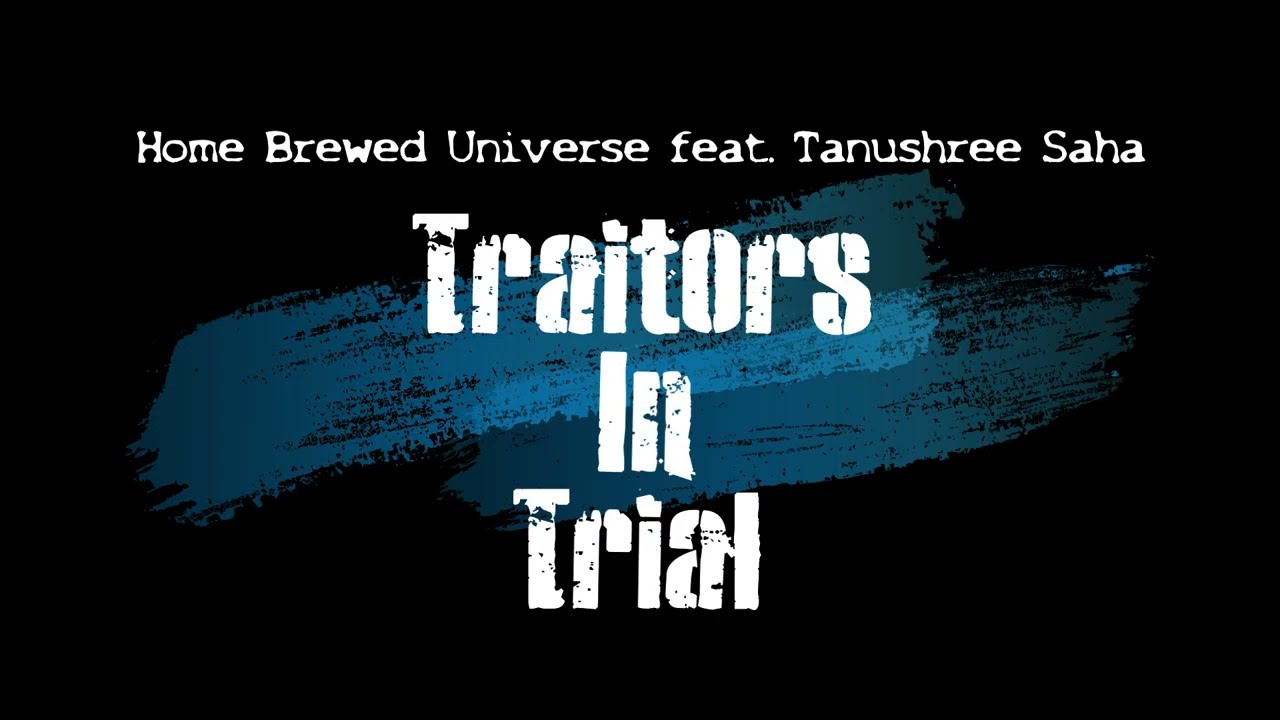 Home Brewed Universe ft. Tanushree Saha - Traitors In Trial (Lyric Video)