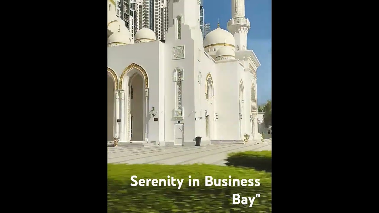 My Daily Blessing in Business Bay – A Mosque I See Every Morning on My Way to Work