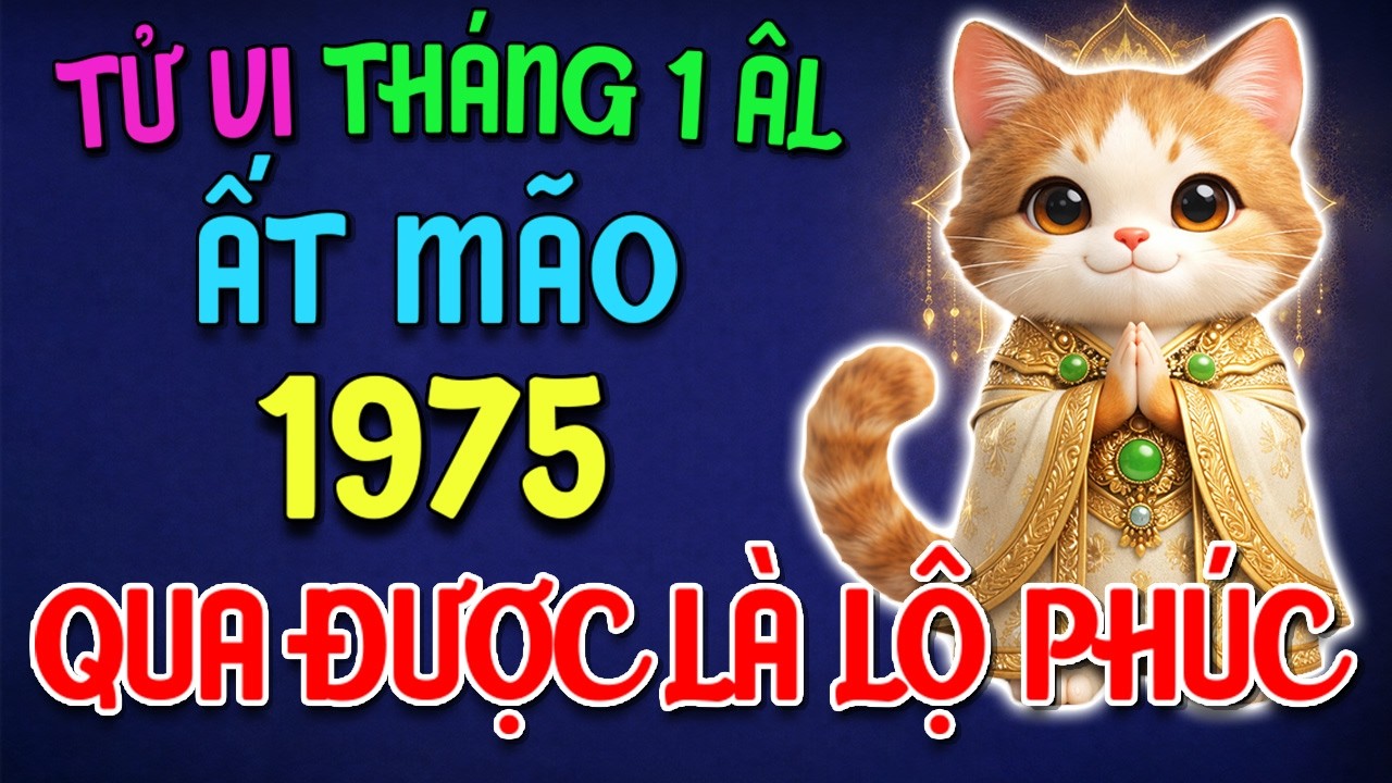 Tử Vi Tháng 1 Âm Lịch, Tuổi Ất Mão 1975 Qua Được Áp Lực NÀY, Phúc Khí Sẽ LỘ RÕ