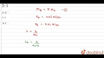 The velocities of two paricles A and B are `0.05` and `0.02m//s` respectively. The mass of B is