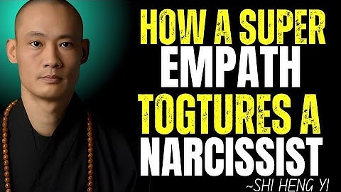 How a Super Empath Tortures a Narcissist || Shi Heng Yi Wisdom