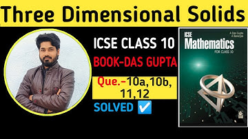 Three dimensional solid||Que 10a,10b,11,12||Das gupta banerjee icse class10