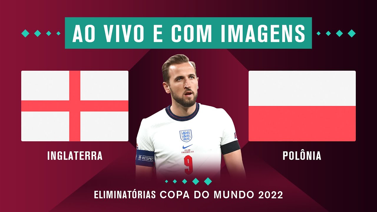 INGLATERRA X POLÔNIA (COM IMAGENS) – ELIMINATÓRIAS DA COPA 2022