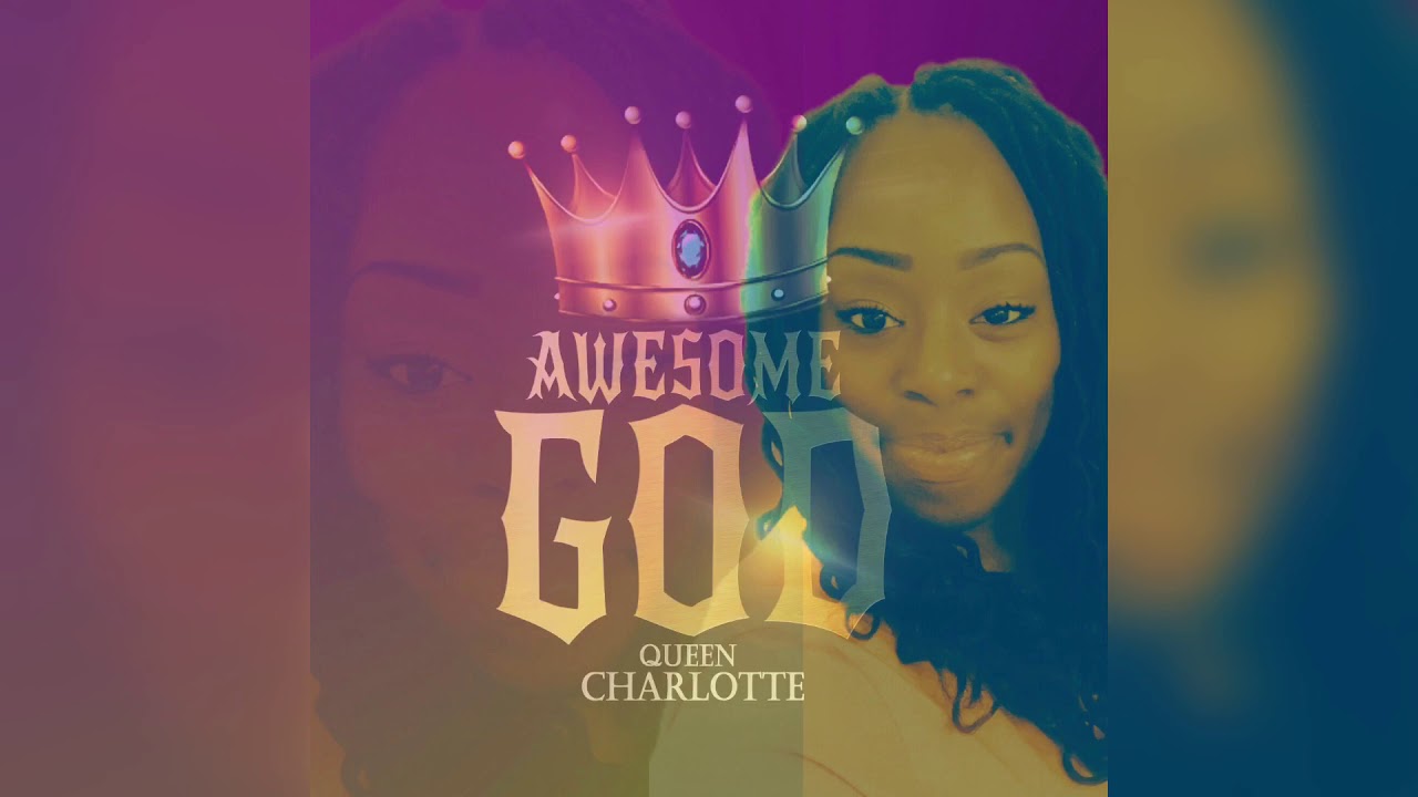 Awesome God by Queen Charlotte