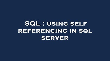 SQL : using self referencing in sql server