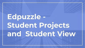 Edpuzzle - Student Projects Walkthrough and Student View