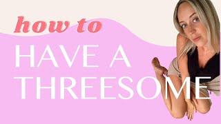 How to Have a HOT Threesome : The Playbook & Guide