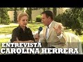 CAROLINA HERRERA - Entrevista