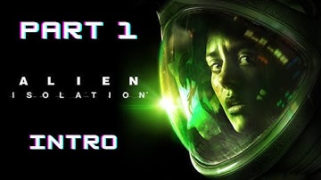 Alien Isolation Walkthrough Gameplay Part 1 - No Commentary (INTRO) #PS4