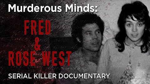 Murderous Minds: Fred & Rose West | Serial Killer ...