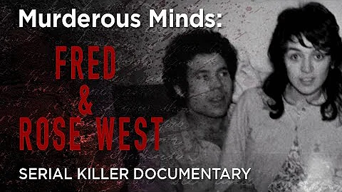 Murderous Minds: Fred & Rose West | Serial Killer Documentary