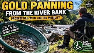 Gold Panning From the River Bank – Prospecting With Limited Mobility