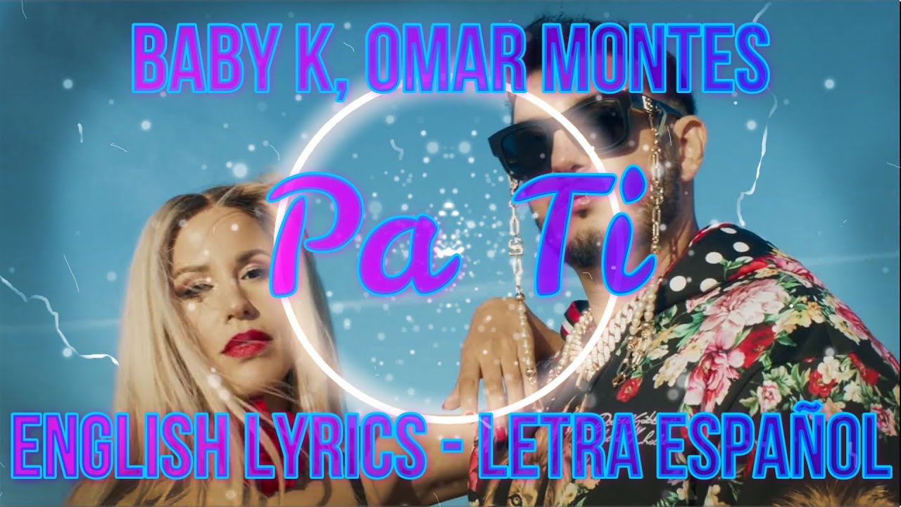 PA TI Baby K, Omar Montes ENGLISH LYRICS LETRA ESPAÑOL TESTO