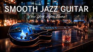 Smooth Jazz Guitar - Whiskey Lounge After Hours • Relaxing Music to Unwind