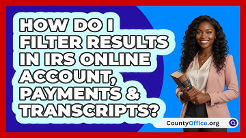 How Do I Filter Results In IRS Online   Account, Payments & Transcripts? | CountyOffice News