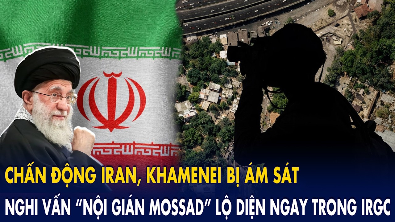 Chấn động Iran, Khamenei bị ám sát? Nghi vấn “nội gián Mossad” lộ diện ngay trong IRGC!