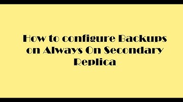 How to configure backups on Always on Secondary Replica in SQL Server