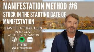 Manifestation Method #6 - EP#250 - Law of Attraction Podcast with Steven Canyon