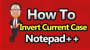 Notepad++ - Invert current case