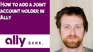How to add a joint account holder in Ally