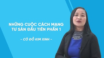 Những cuộc cách mạng tư sản đầu tiên Phần 1 - Lịch sử lớp 8 - Cô Đỗ Kim Xinh - HOCMAI