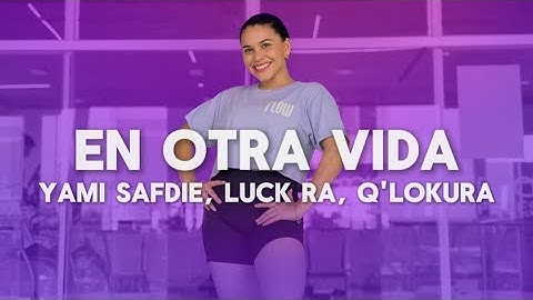 En otra vida "Cuarteto" - Yami Safdie, Luck Ra, Q'Lokura - Coreografía - Flow Dance Fitness - Zumba