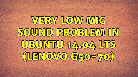 Ubuntu: Very Low Mic sound problem in Ubuntu 14.04 LTS (Lenovo G50-70)