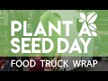 Plant A Seed Day Food Truck Wrap Time Lapse