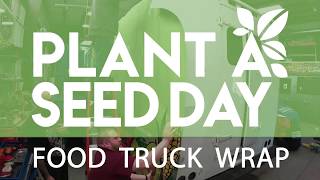 Plant A Seed Day Food Truck Wrap Time Lapse