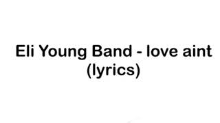 ELI YOUNG BAND- Love Ain’t (LYRICS)