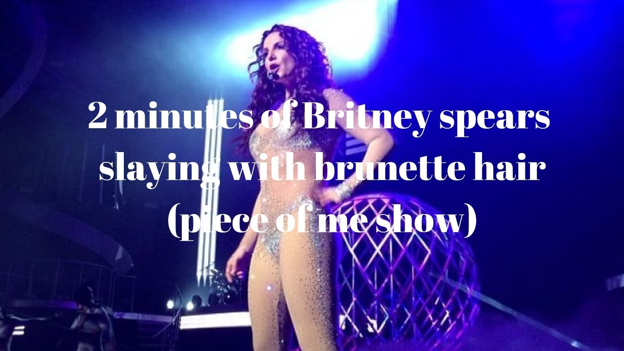 2 minutes of Britney spears slaying with brunette hair (piece of me show)