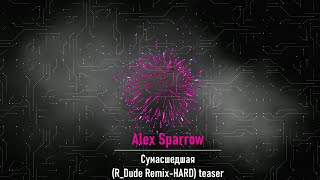 Alex Sparrow - Сумасшедшая (R_Dude Remix-HARD) teaser_2023