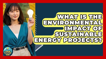 What Is the Environmental Impact of Sustainable Energy Projects? - Your Utilities Hub
