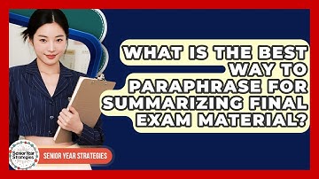 What Is The Best Way To Paraphrase For Summarizing Final Exam Material? - Senior Year Strategies