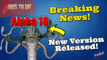 7 Days to Die  | New UPDATE! Alpha 18 Released! Breaking NEWS!  @Vedui42 ✔️